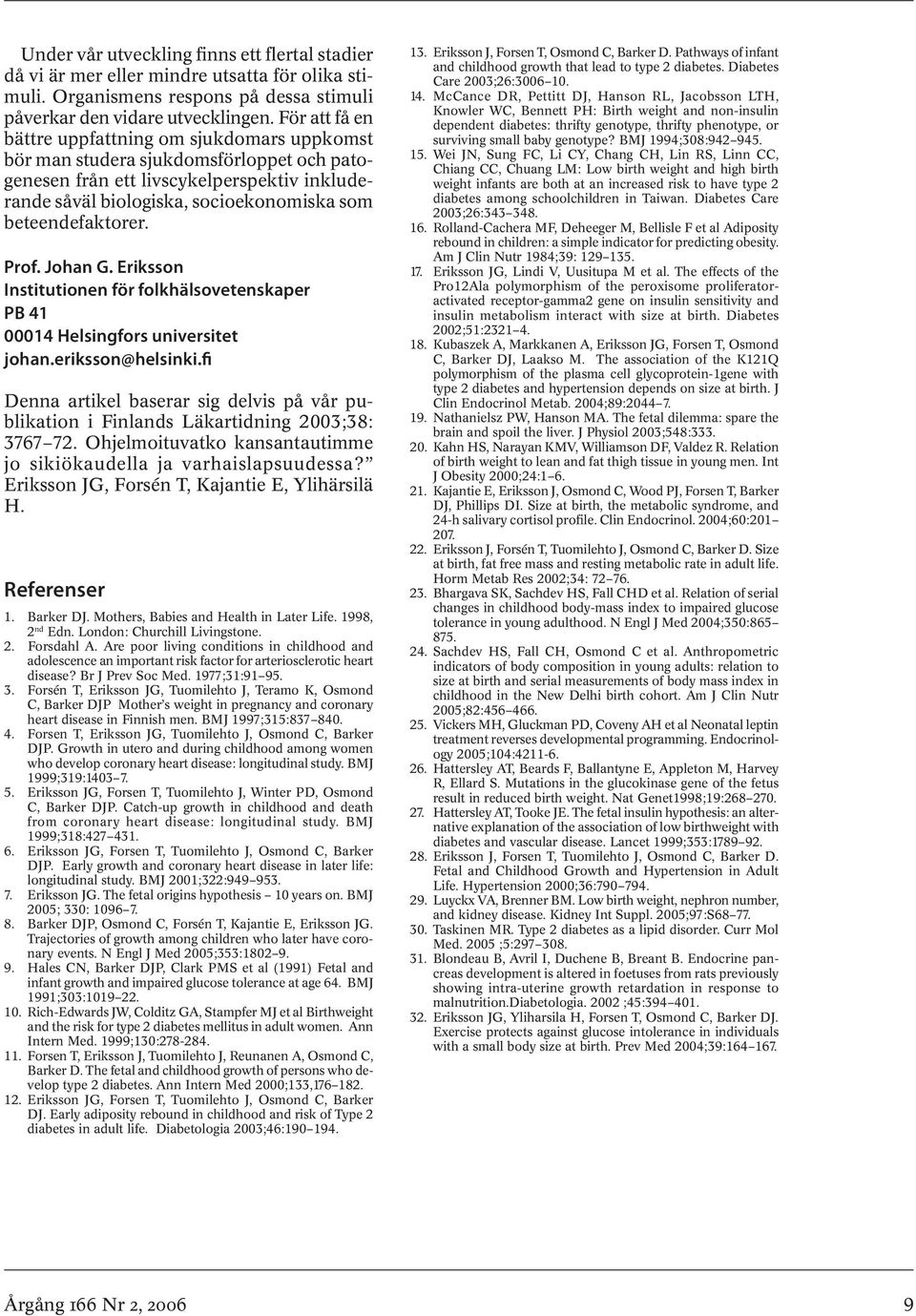 beteendefaktorer. Prof. Johan G. Eriksson Institutionen för folkhälsovetenskaper PB 41 00014 Helsingfors universitet johan.eriksson@helsinki.