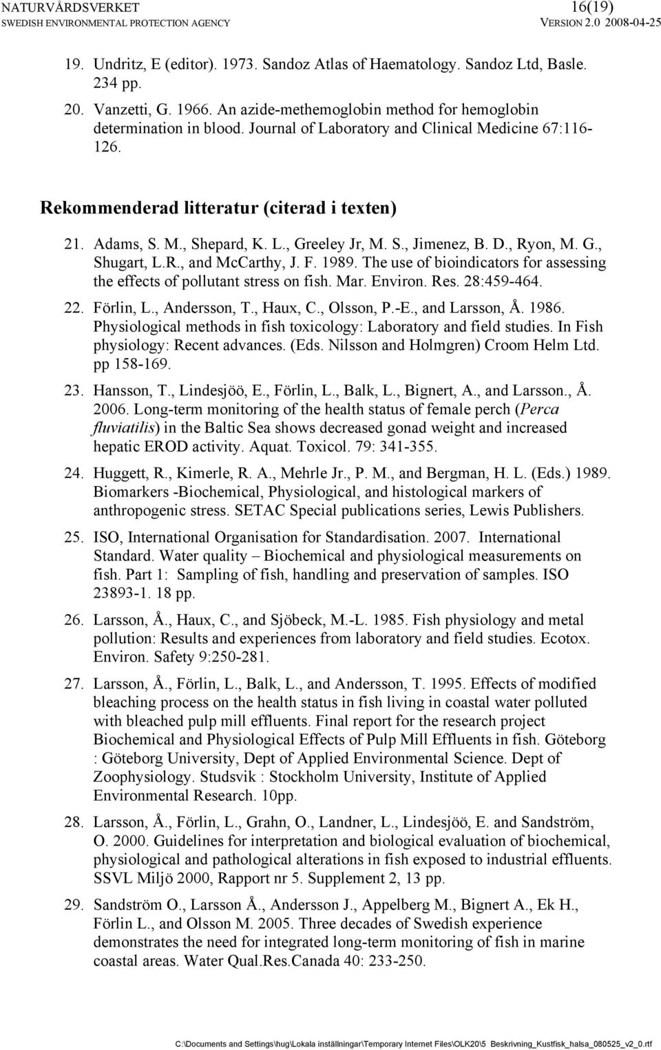 F. 1989. The use of bioindicators for assessing the effects of pollutant stress on fish. Mar. Environ. Res. 28:459-464. 22. Förlin, L., Andersson, T., Haux, C., Olsson, P.-E., and Larsson, Å. 1986.