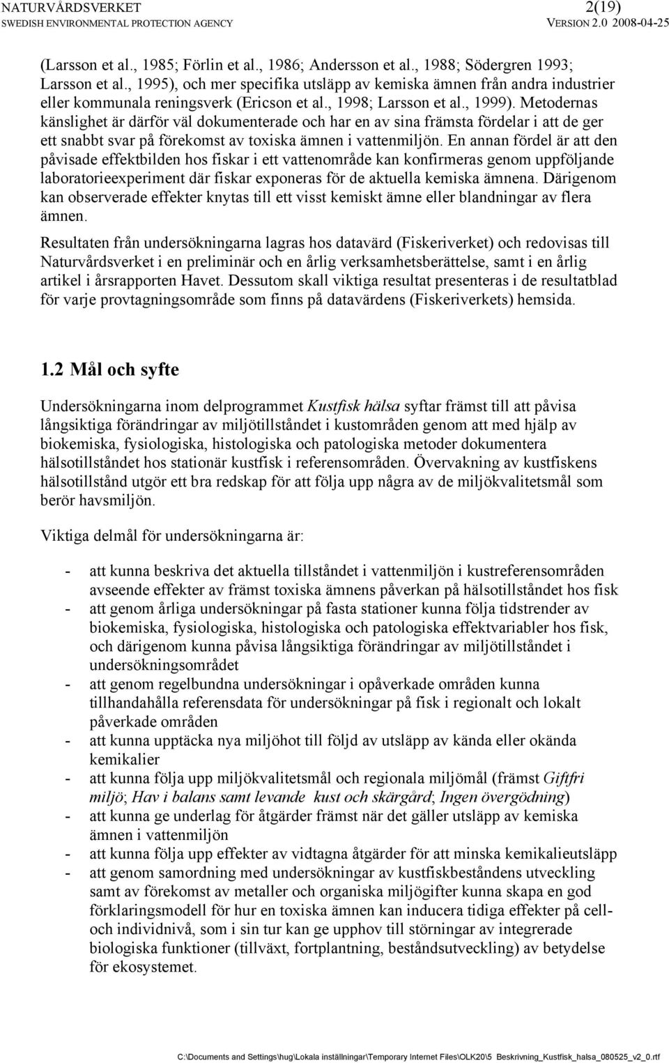 Metodernas känslighet är därför väl dokumenterade och har en av sina främsta fördelar i att de ger ett snabbt svar på förekomst av toxiska ämnen i vattenmiljön.