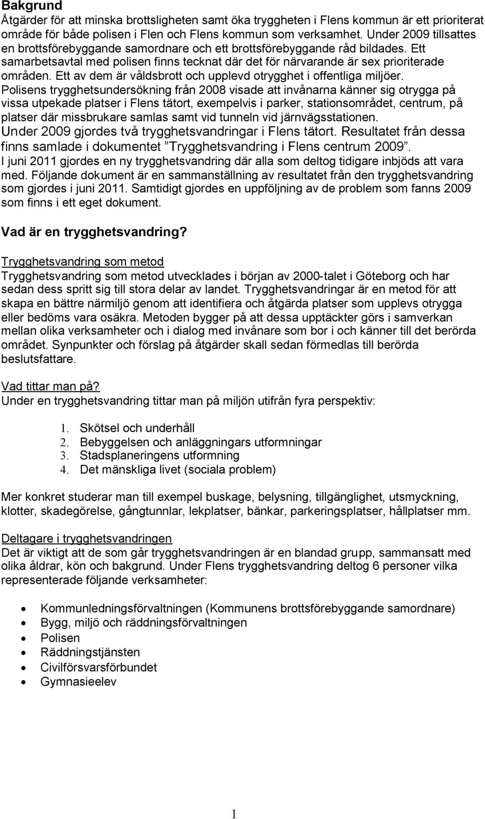Ett av dem är våldsbrott och upplevd otrygghet i offentliga miljöer.