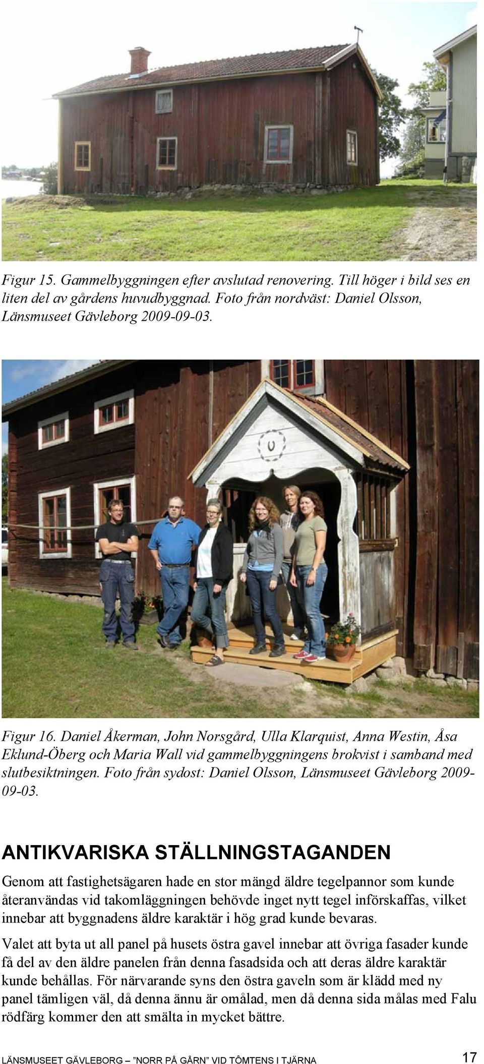 Foto från sydost: Daniel Olsson, Länsmuseet Gävleborg 2009-09-03.