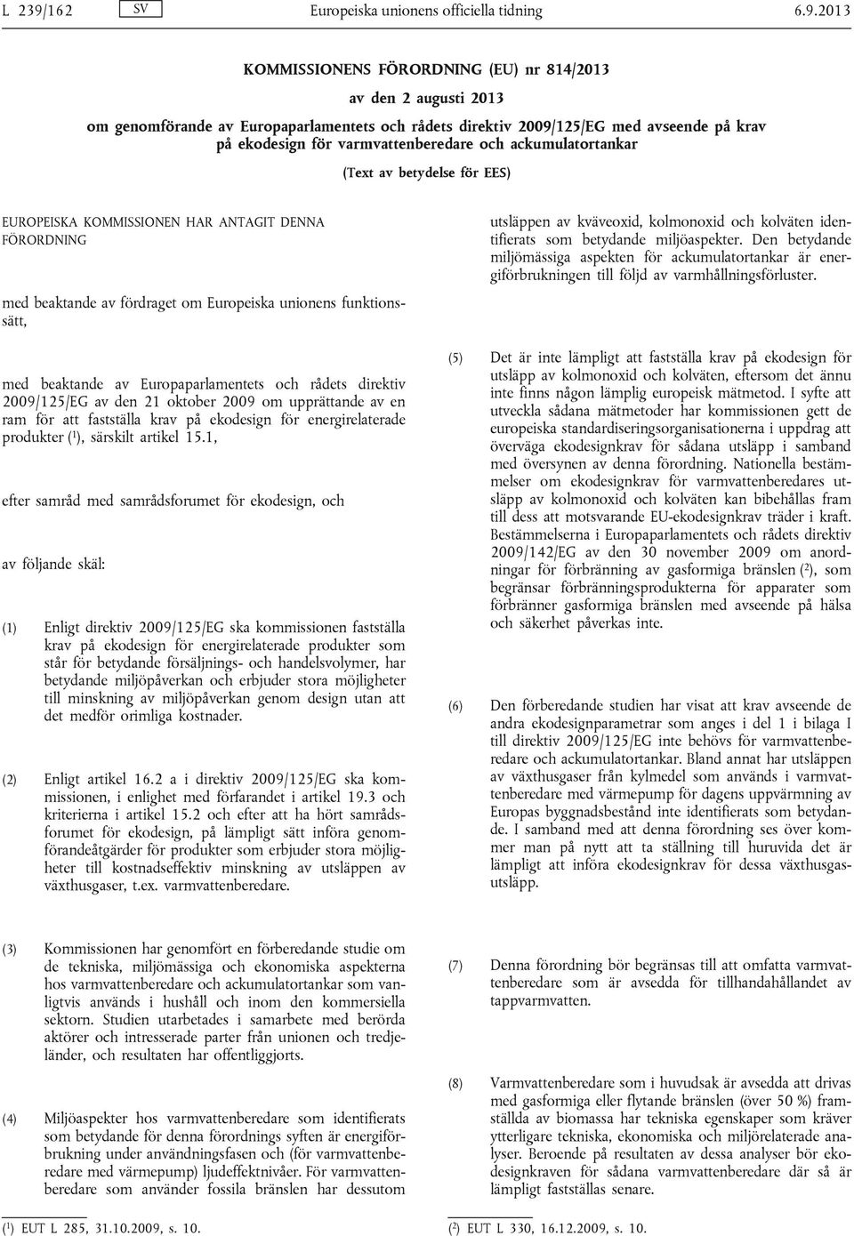 2013 KOMMISSIONENS FÖRORDNING (EU) nr 814/2013 av den 2 augusti 2013 om genomförande av Europaparlamentets och rådets direktiv 2009/125/EG med avseende på krav på ekodesign för varmvattenberedare och