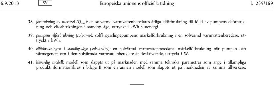 pumpens elförbrukning (solpump): solfångarslingepumpens märkelförbrukning i en solvärmd varmvattenberedare, uttryckt i kwh. 40.