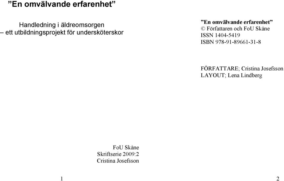 KOPIERINGSFÖRBUD Detta verk är skyddat av upphovsrättslagen.