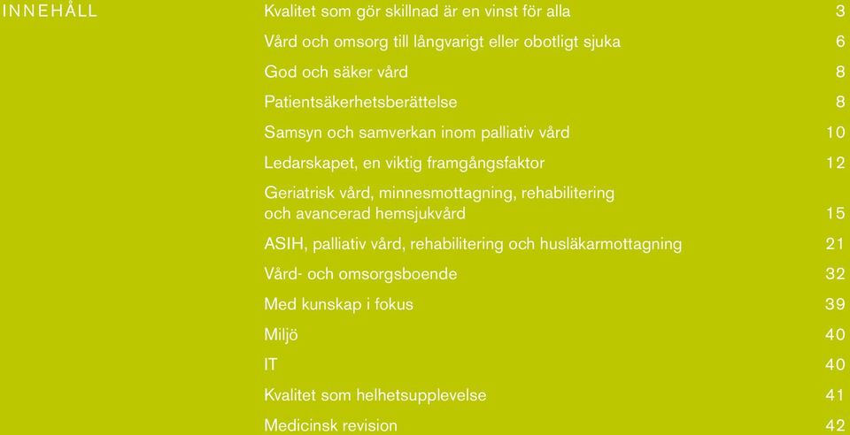 Geriatrisk vård, minnesmottagning, rehabilitering och avancerad hemsjukvård 15 ASIH, palliativ vård, rehabilitering och