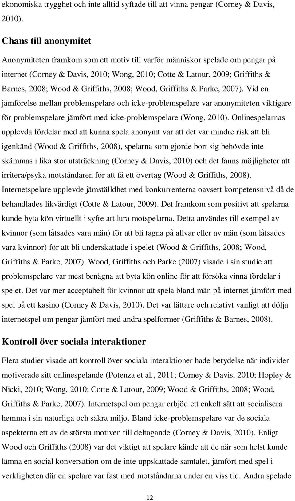 Griffiths, 2008; Wood, Griffiths & Parke, 2007).