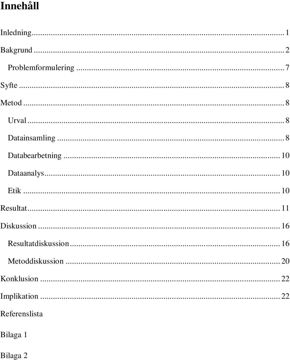 .. 10 Resultat... 11 Diskussion... 16 Resultatdiskussion... 16 Metoddiskussion.
