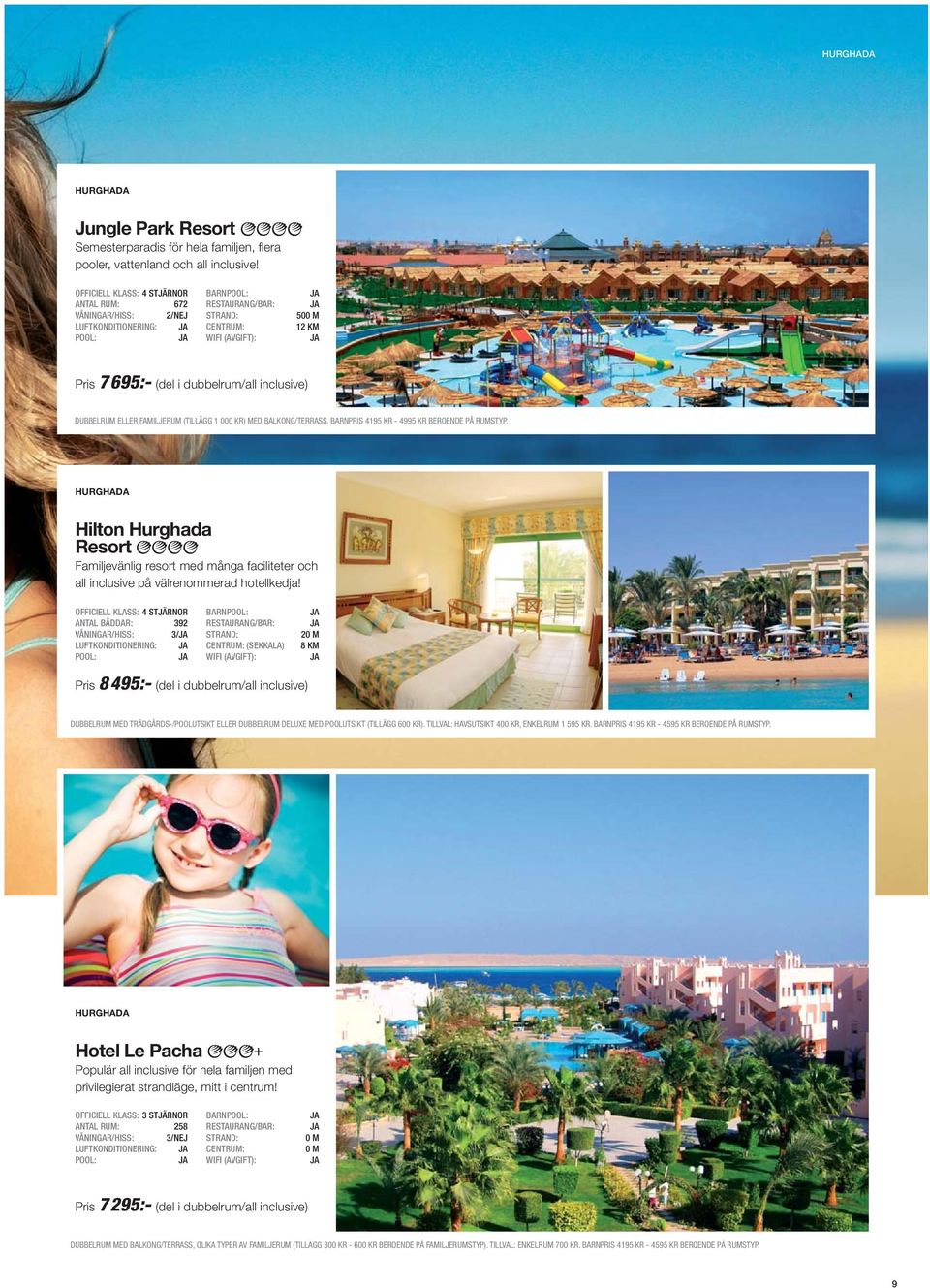 BARNPRIS 4195 KR - 4995 KR BEROENDE PÅ RUMSTYP. HURGHADA Hilton Hurghada Resort Familjevänlig resort med många faciliteter och all inclusive på välrenommerad hotellkedja!