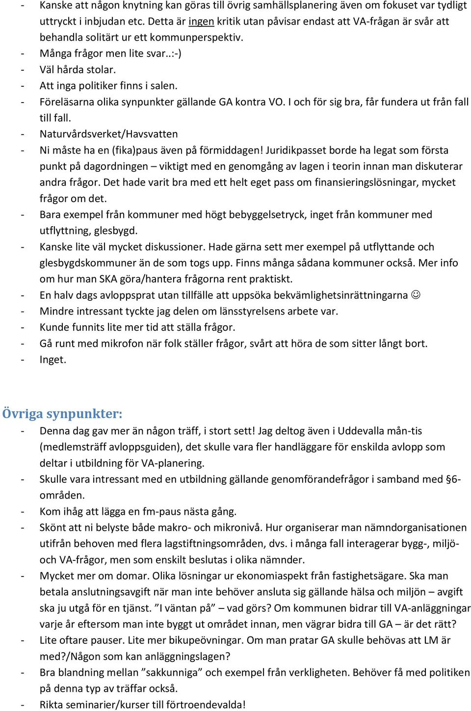 - Föreläsarna olika synpunkter gällande GA kontra VO. I och för sig bra, får fundera ut från fall till fall. - Naturvårdsverket/Havsvatten - Ni måste ha en (fika)paus även på förmiddagen!