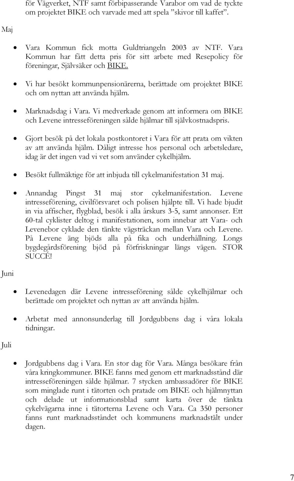 Marknadsdag i Vara. Vi medverkade genom att informera om BIKE och Levene intresseföreningen sålde hjälmar till självkostnadspris.