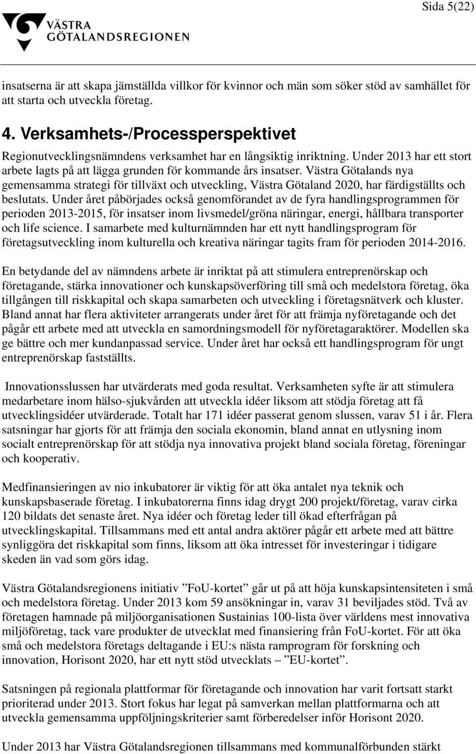 Västra Götalands nya gemensamma strategi för tillväxt och utveckling, Västra Götaland 2020, har färdigställts och beslutats.