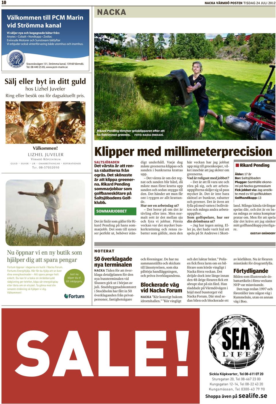 Det skönaste är att klippa greenerna. Rikard Pending sommarjobbar som golfbaneskötare på Saltsjöbadens Golfklubb. SOMMARJOBBET Det är finlir som gäller för Rikard Pending på hans sommarjobb.