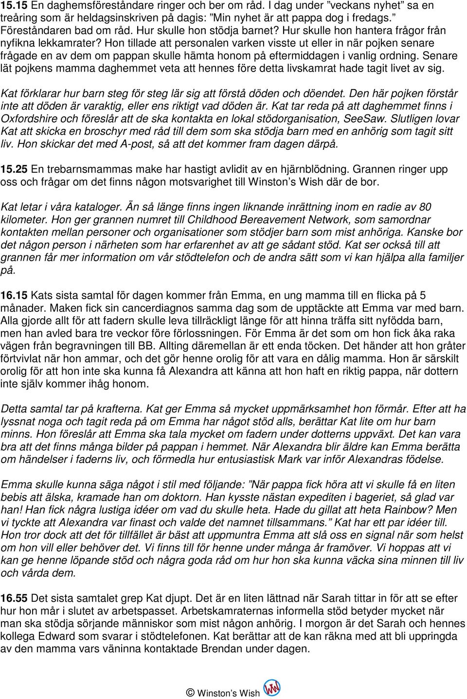 Hon tillade att personalen varken visste ut eller in när pojken senare frågade en av dem om pappan skulle hämta honom på eftermiddagen i vanlig ordning.