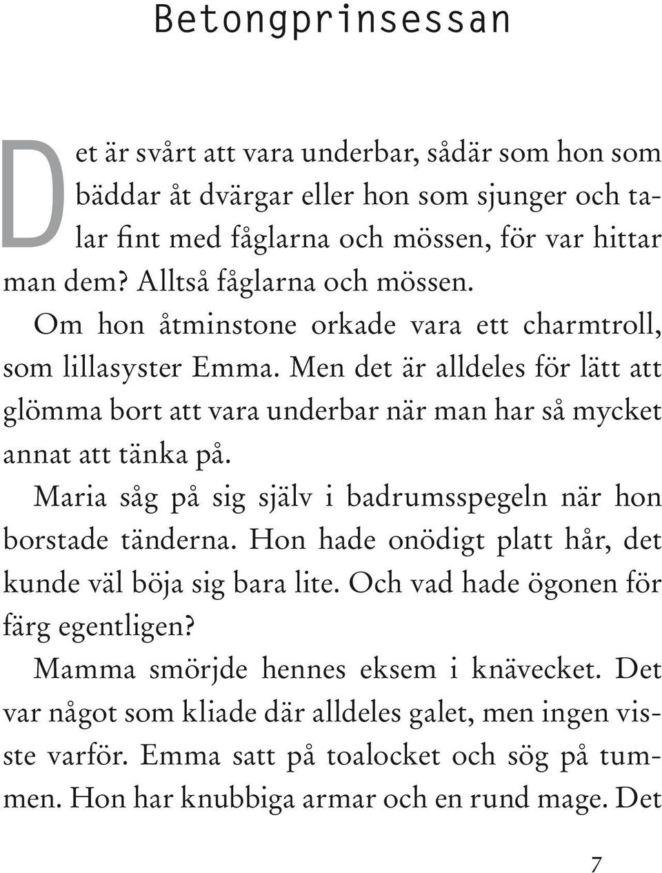 Men det är alldeles för lätt att glömma bort att vara underbar när man har så mycket annat att tänka på. Maria såg på sig själv i badrumsspegeln när hon borstade tänderna.