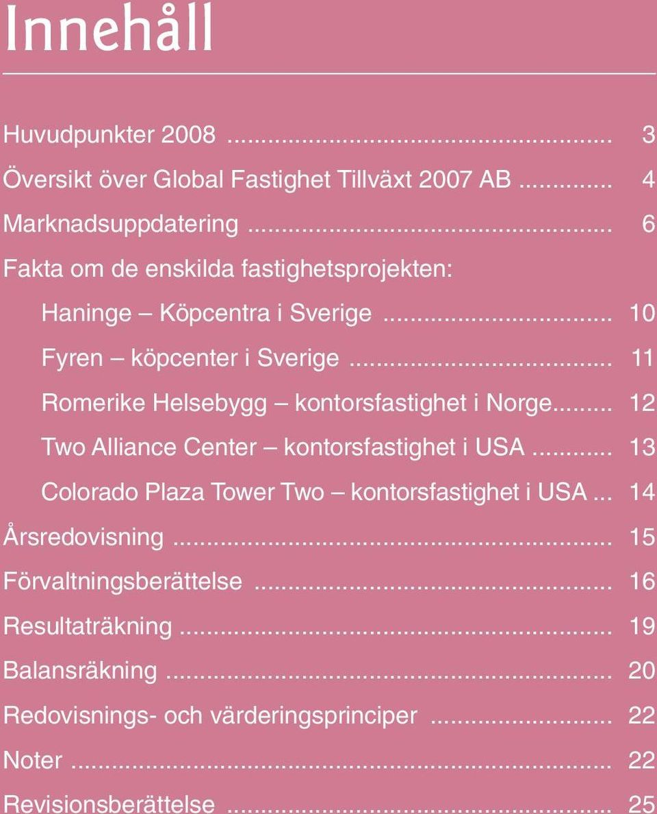 .. 11 Romerike Helsebygg kontorsfastighet i Norge... 12 Two Alliance Center kontorsfastighet i USA.