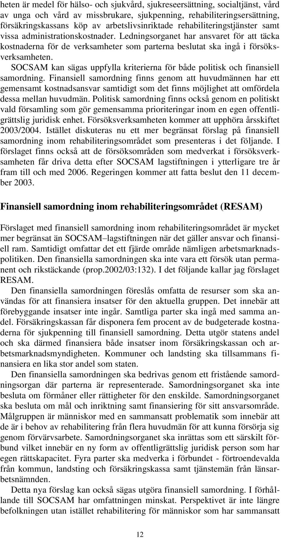 SOCSAM kan sägas uppfylla kriterierna för både politisk och finansiell samordning.