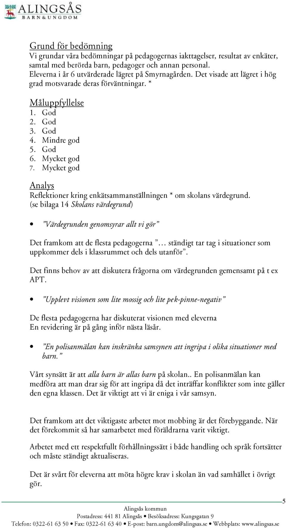 Mycket god Analys Reflektioner kring enkätsammanställningen * om skolans värdegrund.