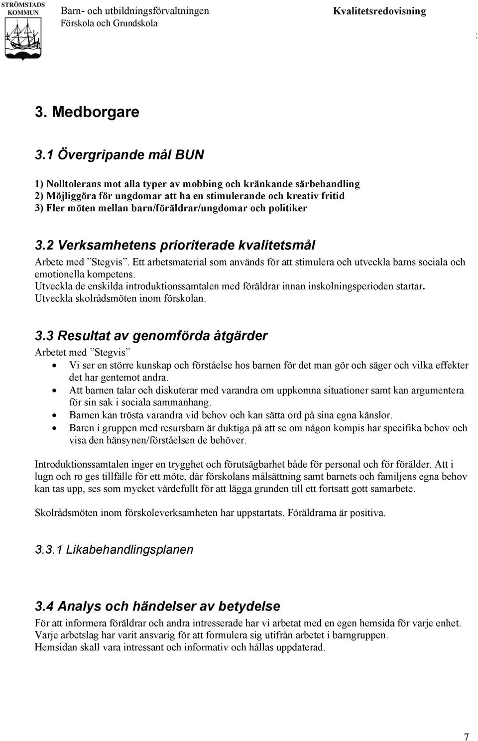 barn/föräldrar/ungdomar och politiker 3.2 Verksamhetens prioriterade kvalitetsmål Arbete med Stegvis.