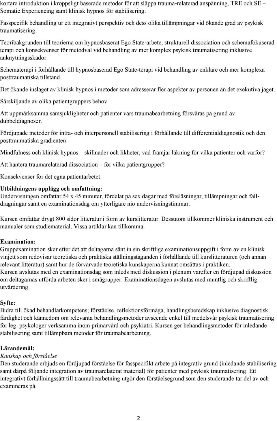 Teoribakgrunden till teorierna om hypnosbaserat Ego State-arbete, strukturell dissociation och schemafokuserad terapi och konsekvenser för metodval vid behandling av mer komplex psykisk