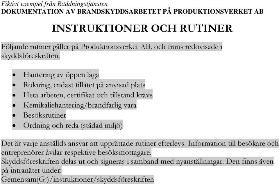 Besöksrutiner Ordning och reda (städad miljö) Det är varje anställds ansvar att upprättade rutiner efterlevs.