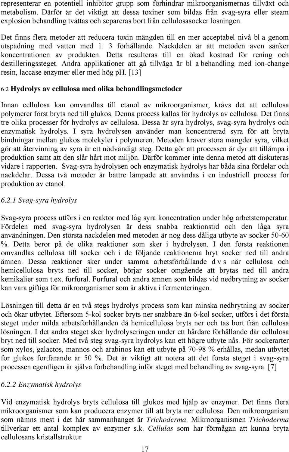 Det finns flera metoder att reducera toxin mängden till en mer acceptabel nivå bl a genom utspädning med vatten med 1: 3 förhållande. Nackdelen är att metoden även sänker koncentrationen av produkten.