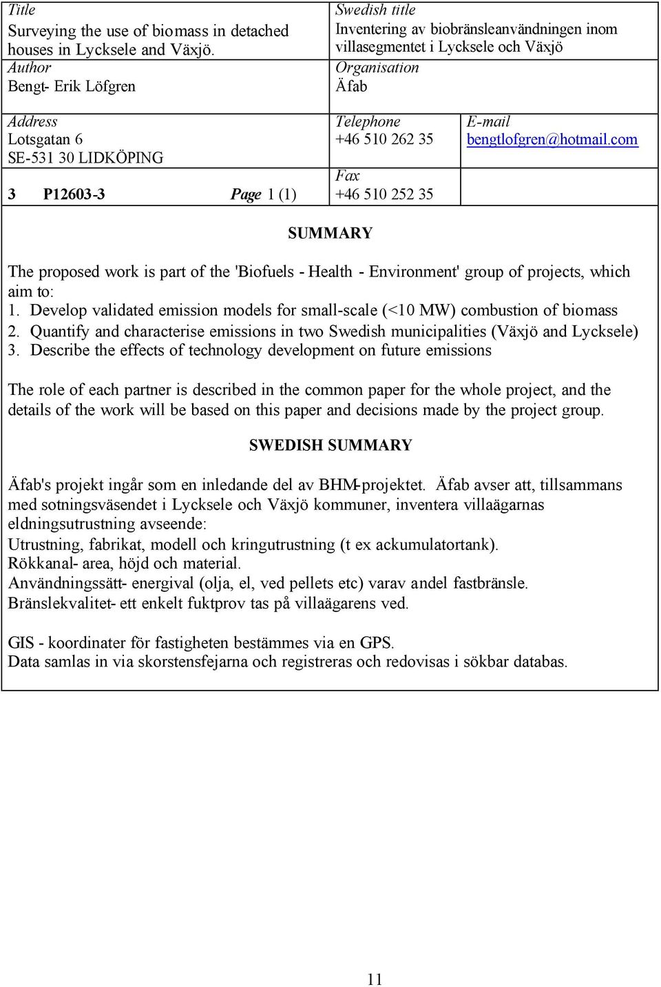 bengtlofgren@hotmail.com The proposed work is part of the 'Biofuels - Health - Environment' group of projects, which aim to: 1.