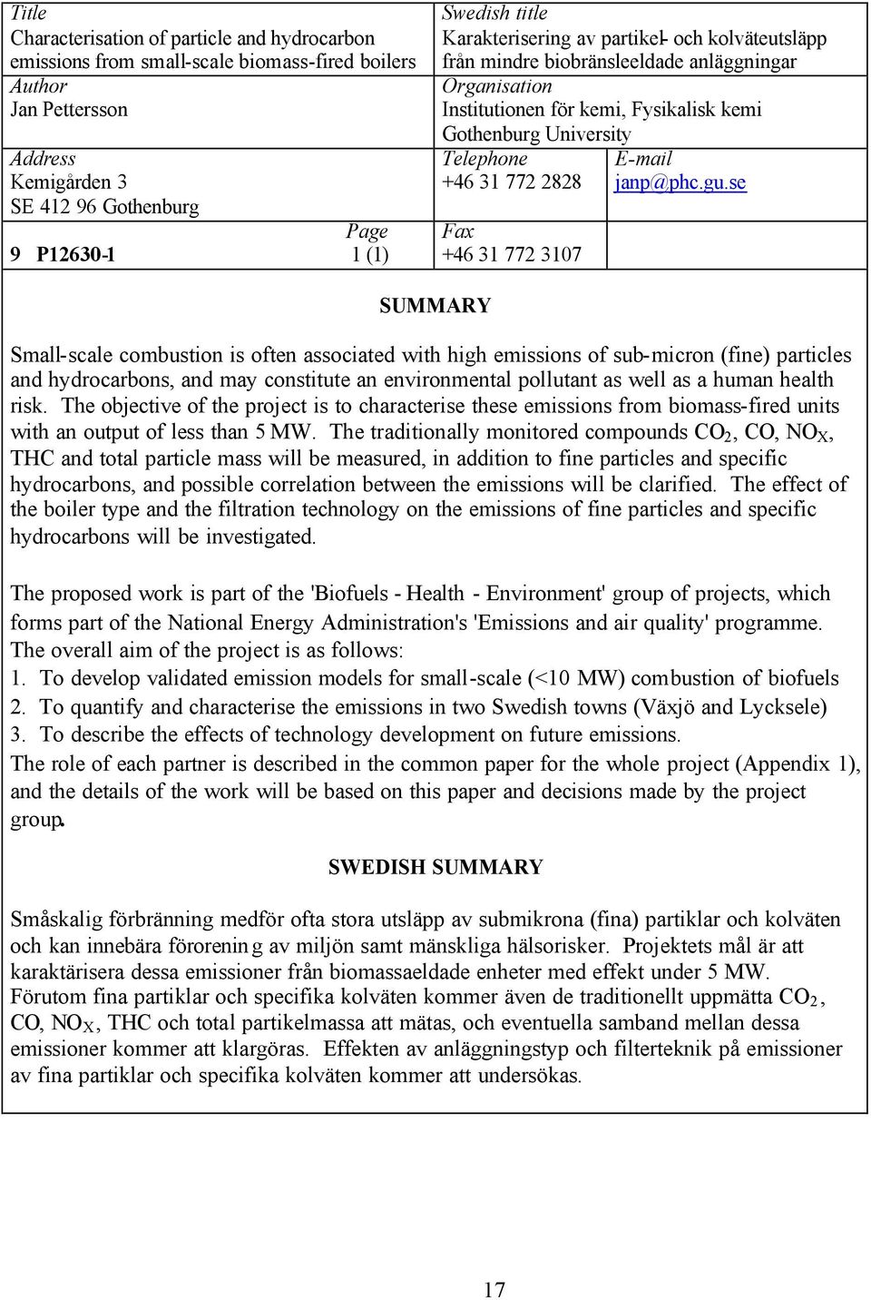 se Small-scale combustion is often associated with high emissions of sub-micron (fine) particles and hydrocarbons, and may constitute an environmental pollutant as well as a human health risk.