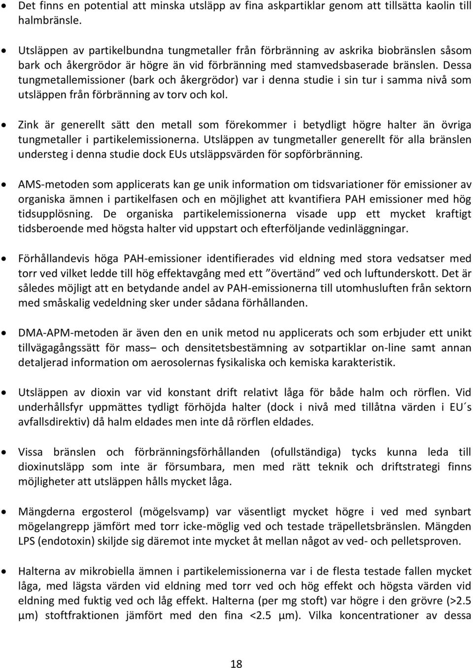 Dessa tungmetallemissioner (bark och åkergrödor) var i denna studie i sin tur i samma nivå som utsläppen från förbränning av torv och kol.