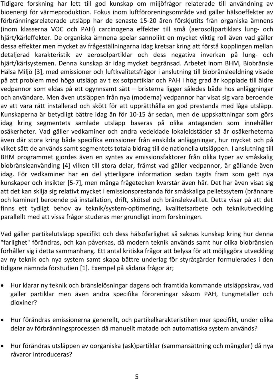 effekter till små (aerosol)partiklars lung- och hjärt/kärleffekter.