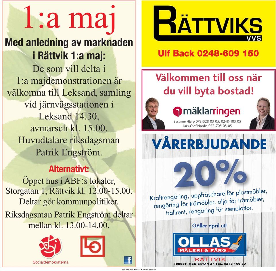 Riksdagsman Patrik Engström deltar mellan kl. 13.00-14.00. Ulf Back 0248-609 150 Välkommen till oss när du vill byta bostad!