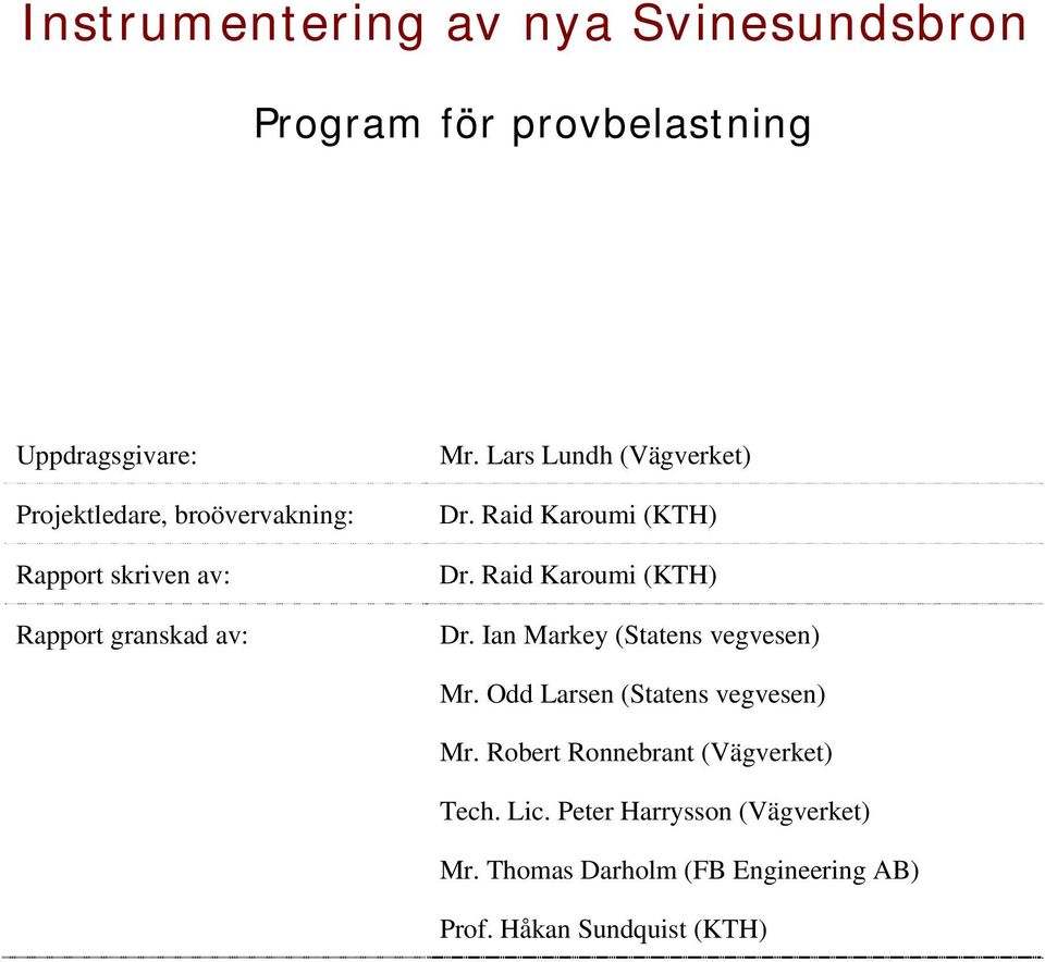 Raid Karoumi (KTH) Dr. Raid Karoumi (KTH) Dr. Ian Markey (Statens vegvesen) Mr.