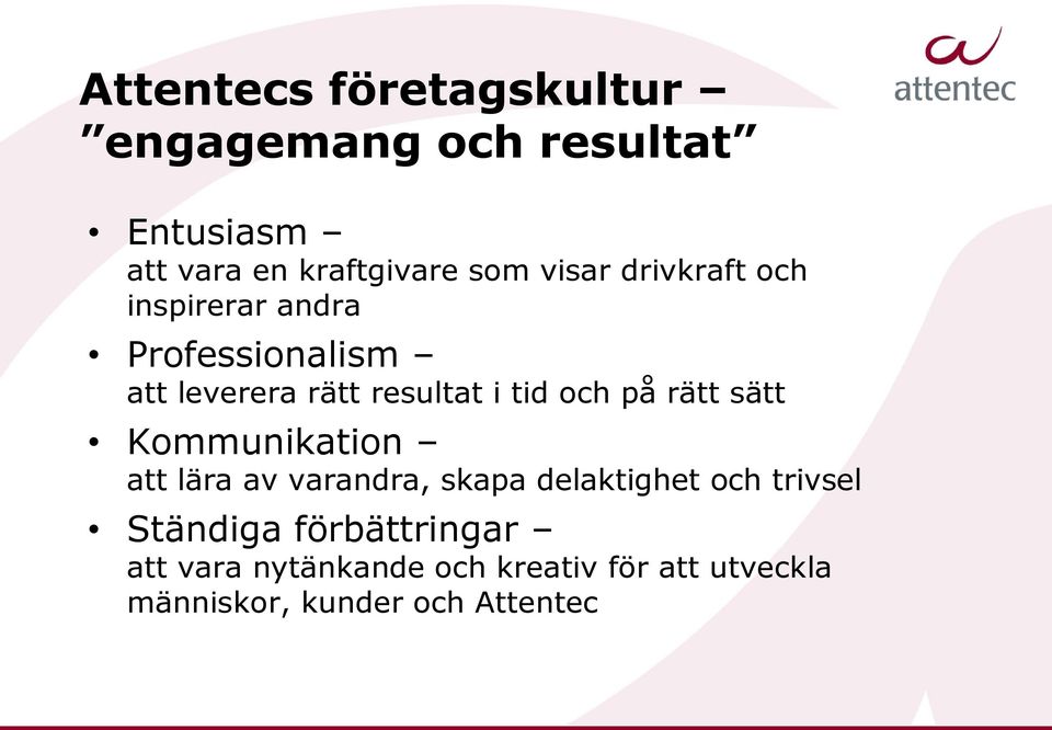 på rätt sätt Kommunikation att lära av varandra, skapa delaktighet och trivsel Ständiga