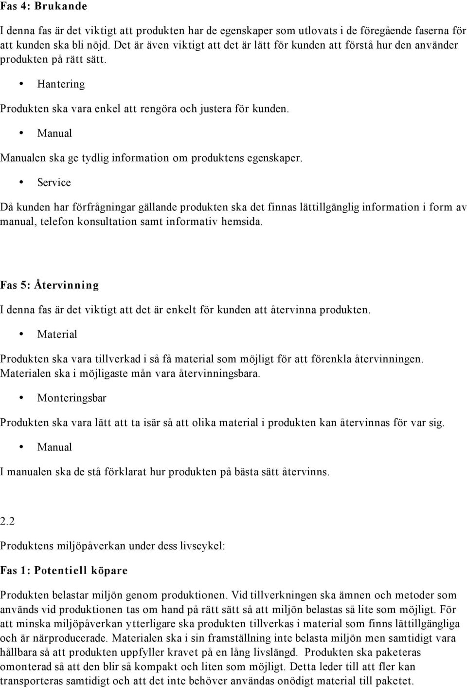 Manual Manualen ska ge tydlig information om produktens egenskaper.