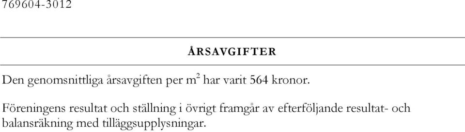 Föreningens resultat och ställning i övrigt framgår