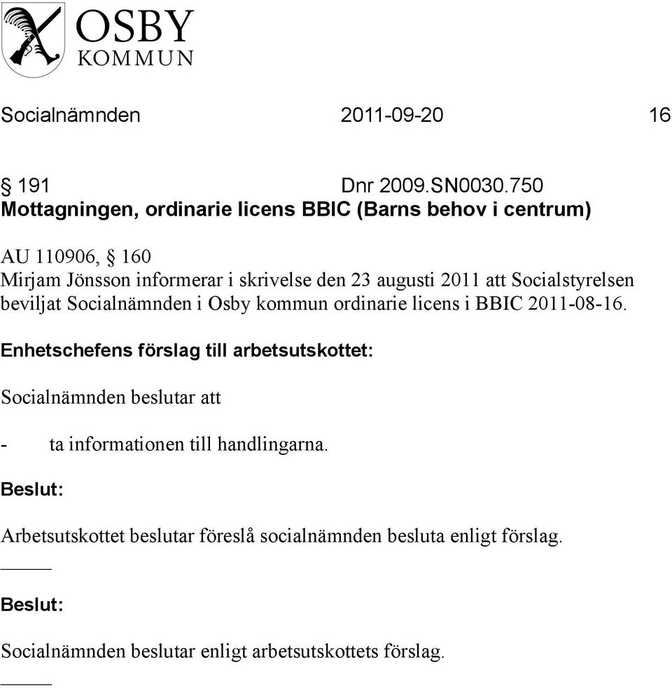 23 augusti 2011 att Socialstyrelsen beviljat Socialnämnden i Osby kommun ordinarie licens i BBIC 2011-08-16.