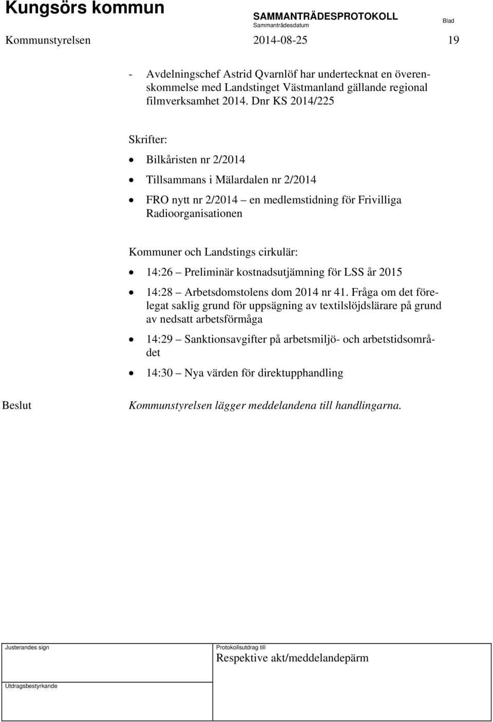 cirkulär: 14:26 Preliminär kostnadsutjämning för LSS år 2015 14:28 Arbetsdomstolens dom 2014 nr 41.