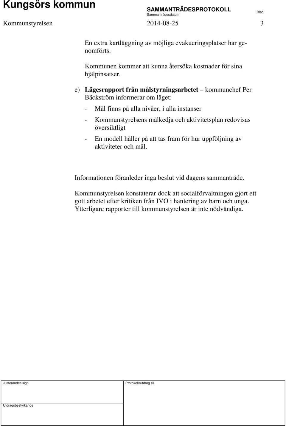 aktivitetsplan redovisas översiktligt - En modell håller på att tas fram för hur uppföljning av aktiviteter och mål.