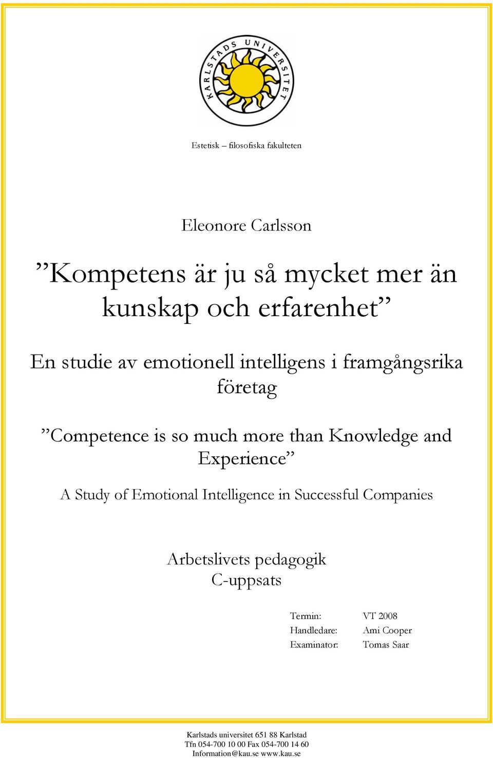 Emotional Intelligence in Successful Companies Arbetslivets pedagogik C-uppsats Termin: VT 2008 Handledare: Ami Cooper