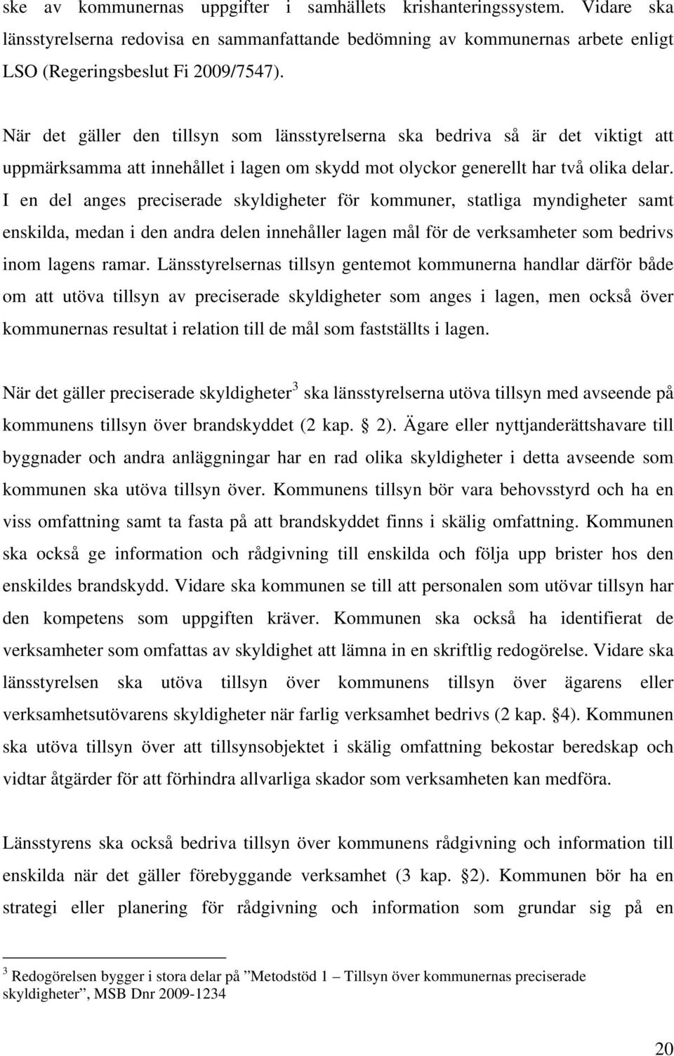 I en del anges preciserade skyldigheter för kommuner, statliga myndigheter samt enskilda, medan i den andra delen innehåller lagen mål för de verksamheter som bedrivs inom lagens ramar.