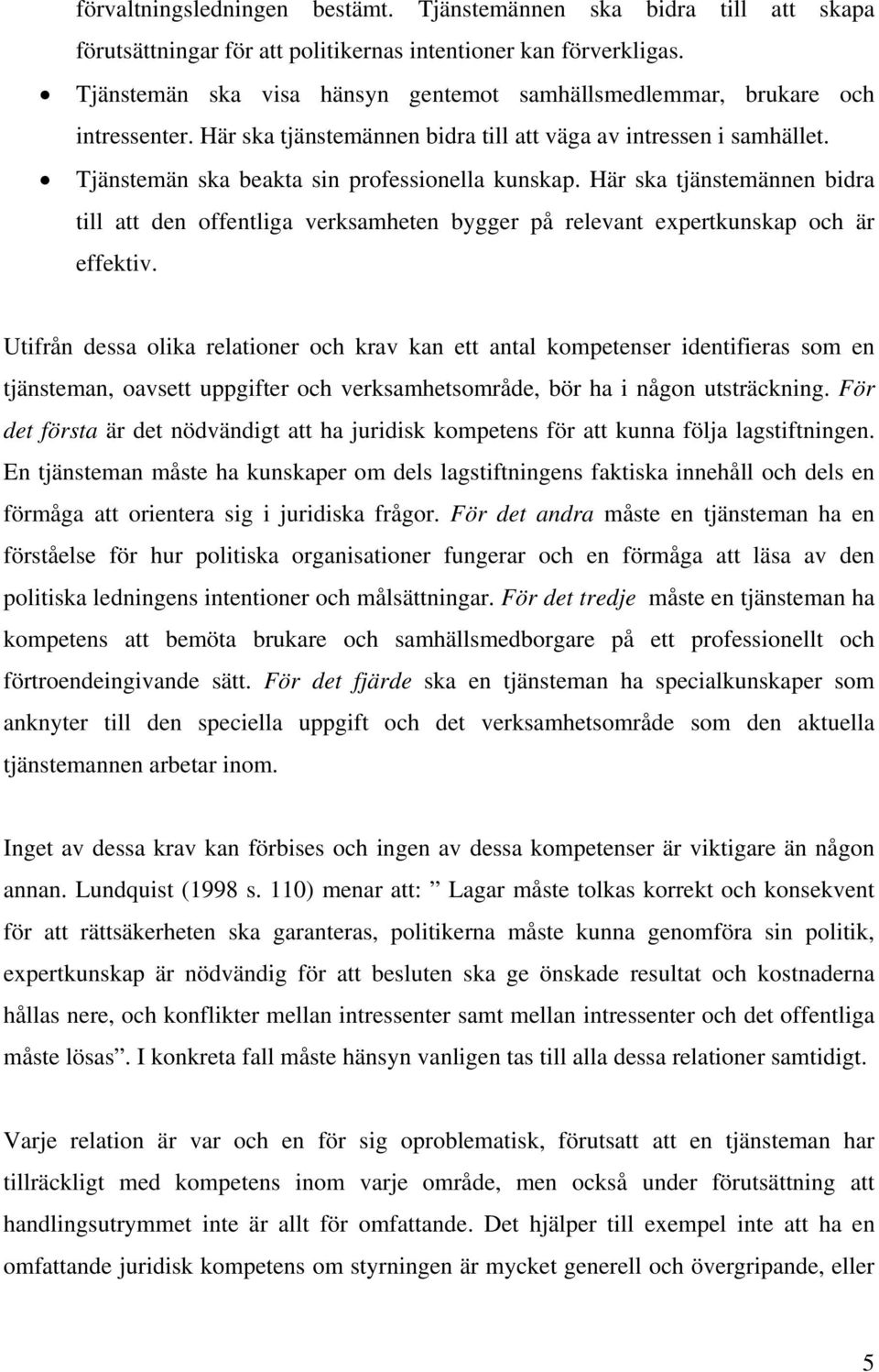 Här ska tjänstemännen bidra till att den offentliga verksamheten bygger på relevant expertkunskap och är effektiv.