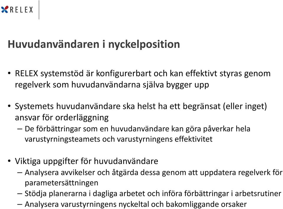 varustyrningsteamets och varustyrningens effektivitet Viktiga uppgifter för huvudanvändare Analysera avvikelser och åtgärda dessa genom att uppdatera