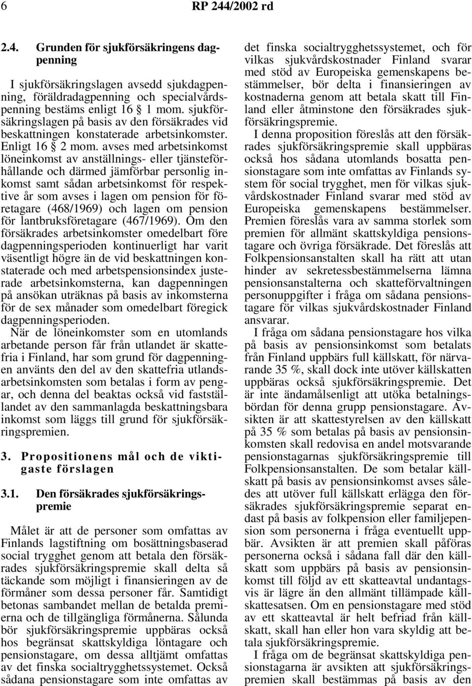 avsesmedarbetsinkomst löneinkomst av anställnings- eller tjänsteförhållande och därmed jämförbar personlig inkomst samt sådan arbetsinkomst för respektive år som avses i lagen om pension för