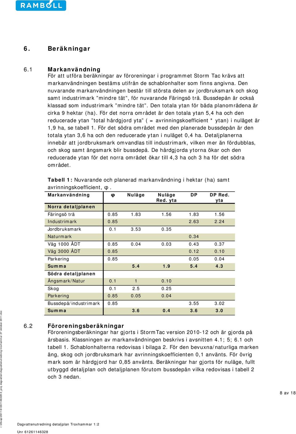 Den totala ytan för båda planområdena är cirka 9 hektar (ha).