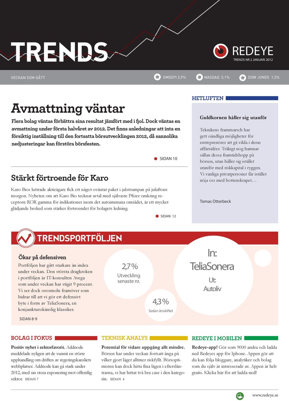 Det finns anledningar att inta en försiktig inställning till den fortsatta börsutvecklingen 2012, då sannolika nedjusteringar kan förstöra börsfesten.