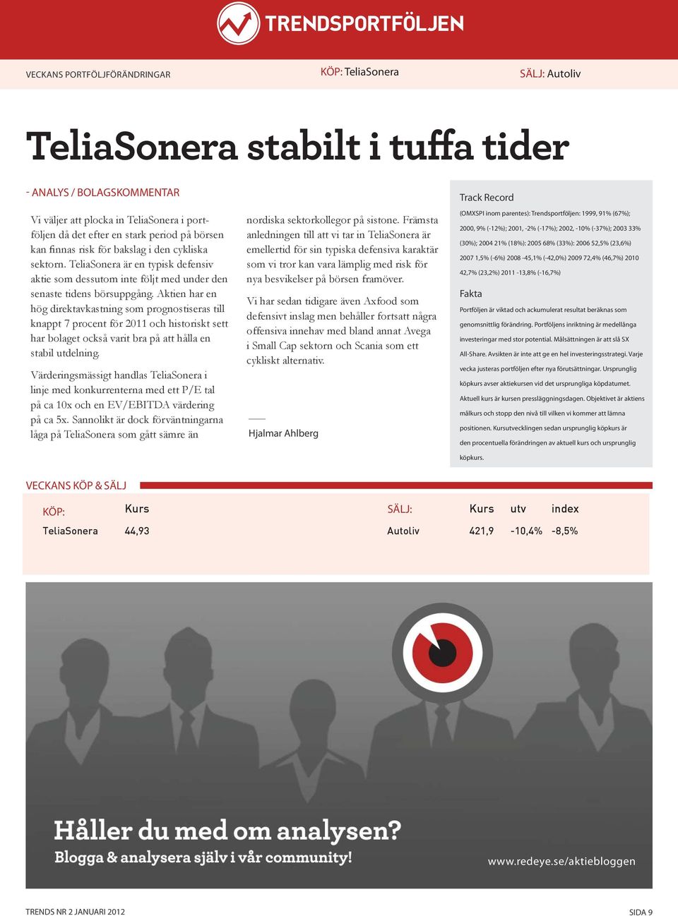 Aktien har en hög direktavkastning som prognostiseras till knappt 7 procent för 2011 och historiskt sett har bolaget också varit bra på att hålla en stabil utdelning.