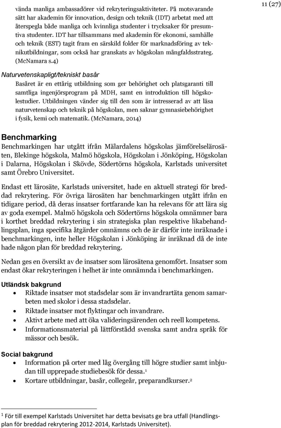 IDT har tillsammans med akademin för ekonomi, samhälle och teknik (EST) tagit fram en särskild folder för marknadsföring av teknikutbildningar, som också har granskats av högskolan mångfaldsstrateg.