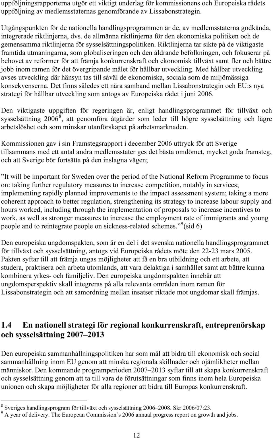 de allmänna riktlinjerna för den ekonomiska politiken och de gemensamma riktlinjerna för sysselsättningspolitiken.