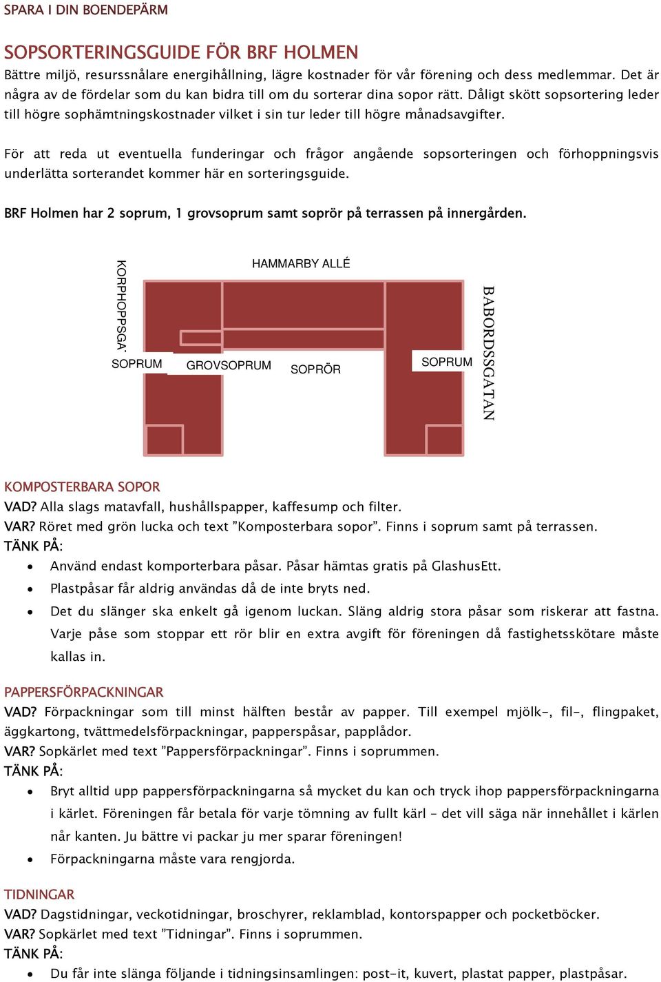 För att reda ut eventuella funderingar ch frågr angående spsrteringen ch förhppningsvis underlätta srterandet kmmer här en srteringsguide.