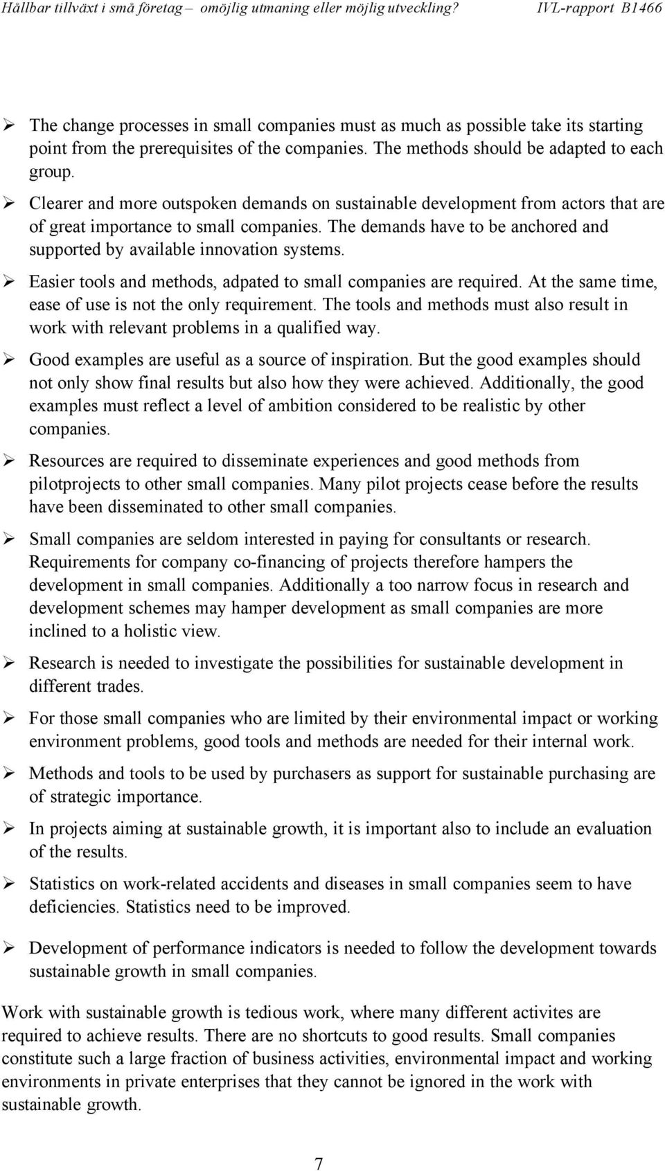 The demands have to be anchored and supported by available innovation systems. Easier tools and methods, adpated to small companies are required.