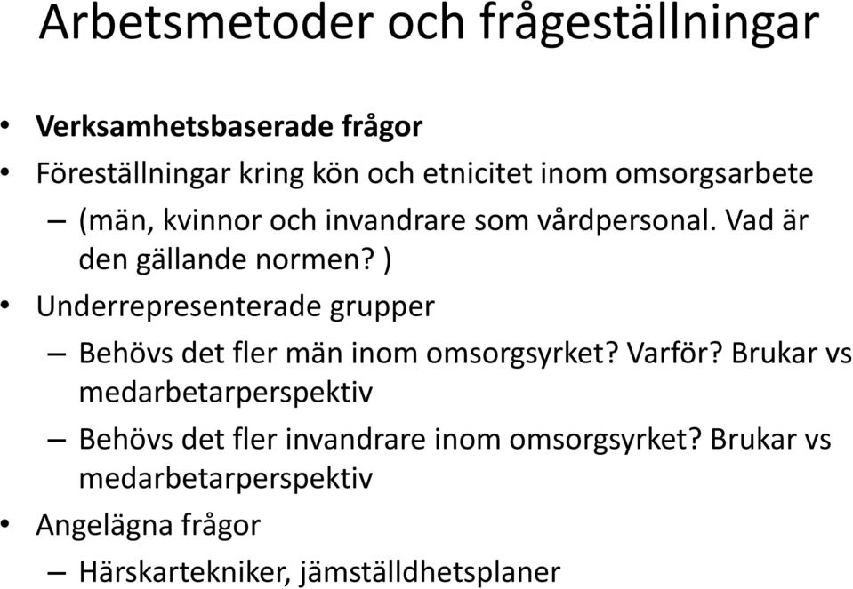 ) Underrepresenterade grupper Behövs det fler män inom omsorgsyrket? Varför?